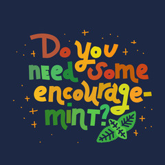 Do You Need Some Encourage-Mint?, multicolor on dark background