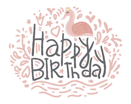 Happy Birthday. Hand drawn typography vector headline for greeting cards in vintage style isolated on white background. Beautiful greeting card scatched calligraphy grey text, pink princess swan and e