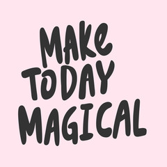 Make today magical. Sticker for social media content. Vector hand drawn illustration design. 