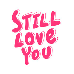 Still love you. Sticker for social media content. Vector hand drawn illustration design. 