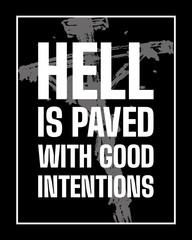 Inspirational motivational quote. The road to hell is paved with. Good intentions. Simple trendy design
