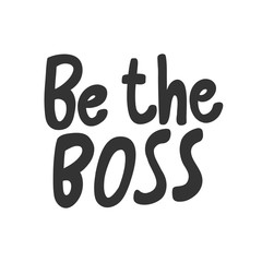 Be the boss. Sticker for social media content. Vector hand drawn illustration design. 
