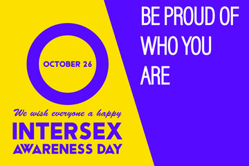 26th October is the Intersex Awareness Day; this is an internationally observed awareness day designed to highlight human rights issues faced by intersex people. Background, poster vector design.