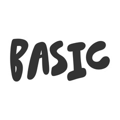 Basic. Vector hand drawn illustration sticker with cartoon lettering. Good as a sticker, video blog cover, social media message, gift cart, t shirt print design.