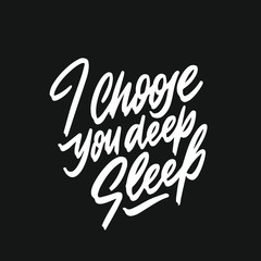 I choose you deep sleep. Hand drawn lettering background. Hand drawn illustration. Ink illustration. Modern brush calligraphy. Isolated on black background.