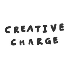 Creative charge. Vector hand drawn illustration sticker with cartoon lettering. Good as a sticker, video blog cover, social media message, gift cart, t shirt print design.