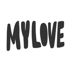 My love. Vector hand drawn illustration sticker with cartoon lettering. Good as a sticker, video blog cover, social media message, gift cart, t shirt print design.