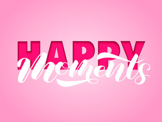 Happy moments brush lettering. Vector illustration for clothing or banner