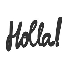 Holla. Vector hand drawn illustration sticker with cartoon lettering. Good as a sticker, video blog cover, social media message, gift cart, t shirt print design.