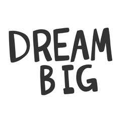 Dream big. Vector hand drawn illustration sticker with cartoon lettering. Good as a sticker, video blog cover, social media message, gift cart, t shirt print design.