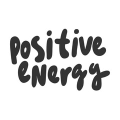 Positive energy. Vector hand drawn illustration sticker with cartoon lettering. Good as a sticker, video blog cover, social media message, gift cart, t shirt print design.