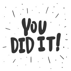 You did it. Vector hand drawn illustration sticker with cartoon lettering. Good as a sticker, video blog cover, social media message, gift cart, t shirt print design.