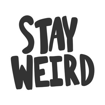 Stay weird. Vector hand drawn illustration sticker with cartoon lettering. Good as a sticker, video blog cover, social media message, gift cart, t shirt print design.