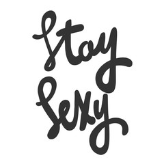 Stay sexy. Vector hand drawn illustration sticker with cartoon lettering. Good as a sticker, video blog cover, social media message, gift cart, t shirt print design.