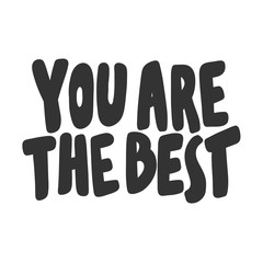 You are the best. Vector hand drawn illustration sticker with cartoon lettering. Good as a sticker, video blog cover, social media message, gift cart, t shirt print design.