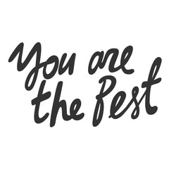 You are the best. Vector hand drawn illustration sticker with cartoon lettering. Good as a sticker, video blog cover, social media message, gift cart, t shirt print design.