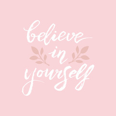 Believe in yourself banner card. Handwritten brush lettering font. Motivational quote for postcard, t-shirt print, cover. Vector eps 10.