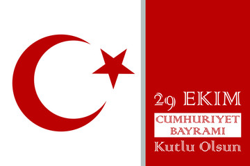 29 ekim Cumhuriyet Bayrami, Republic Day Turkey. Translation: 29 october Republic Day Turkey and the National Day in Turkey. Poster, card, banner, background design. EPS 10.