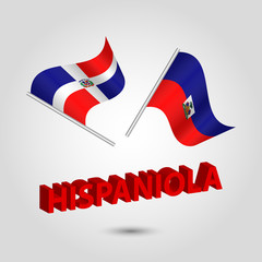 vector set of waving hispaniolan flags on silver pole - icon of states haiti and dominican republic with 3D red text hispaniola