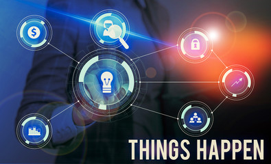 Conceptual hand writing showing Things Happen. Concept meaning Result of situation Course of action Something cannot control Woman wear work suit presenting presentation smart device