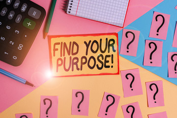 Text sign showing Find Your Purpose. Business photo text reason for something is done or for which...
