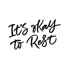 Hand lettering quote. The inscription: It's okay to rest. Perfect design for greeting cards, posters, T-shirts, banners, print invitations.