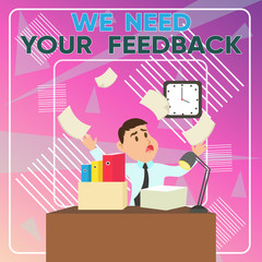 Word writing text We Need Your Feedback. Business photo showcasing criticism given to say can be done improvement Confused Male Employee Manager Cluttered Workspace Overflow Time Shortage
