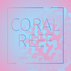 Vector abstract poster save the reef with a coral shapes on a psle pink gradient background