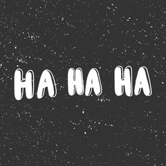 Ha ha ha. Vector hand drawn illustration with cartoon lettering. Good as a sticker, video blog cover, social media message, gift cart, t shirt print design.