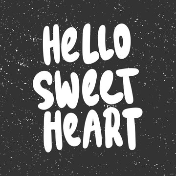 Hello sweet heart. Vector hand drawn illustration with cartoon lettering. Good as a sticker, video blog cover, social media message, gift cart, t shirt print design.