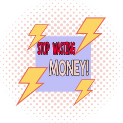 Word writing text Stop Wasting Money. Business photo showcasing advicing demonstrating or group to start saving and use it wisely Asymmetrical uneven shaped format pattern object outline multicolour