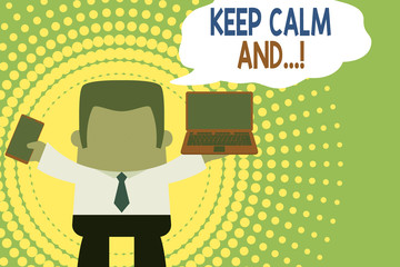 Writing note showing Keep Calm And. Business concept for motivational poster produced by British government Professional man holding laptop in left mobile phone right