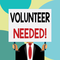 Handwriting text writing Volunteer Needed. Conceptual photo asking demonstrating to work for organization without being paid Just man chest dressed dark suit tie no face holding blank big rectangle