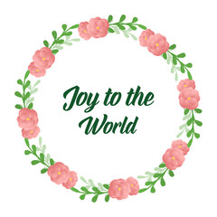 Card decoration text of joy to the world, with ornament green leafy flower frame elegant. Vector