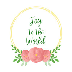 Fototapeta premium Lettering for greeting card of joy to the world, rose flower frames abstract nature . Vector