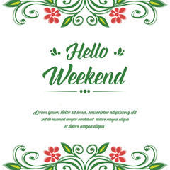 Design card of hello weekend, with graphic of green leafy flower frame. Vector