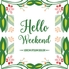 Greeting card hello weekend, with ornament of green leafy flower frame. Vector