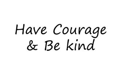 Have courage and be kind, Christian faith, typography for print or use as poster, card, flyer or T shirt