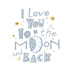 I LOVE YOU TO THE MOON AND BACK - vector image love inspirational quote. Vector illustration suitable for greeting card, poster or print on a T-shirt.