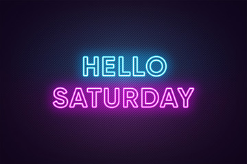 Obraz premium Neon text of Hello Saturday. Greeting banner, poster with Glowing Neon Inscription for Saturday