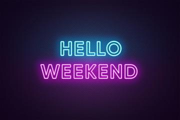 Neon text of Hello Weekend. Greeting banner, poster with Glowing Neon Inscription for Weekend © Дмитрий Майер