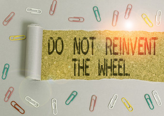 Word writing text Do Not Reinvent The Wheel. Business photo showcasing stop duplicating a basic...