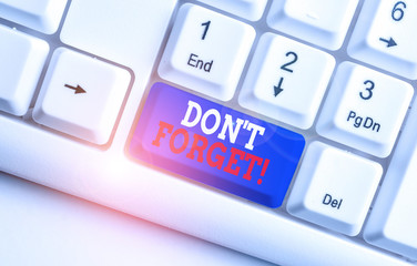 Text sign showing Don T Forget. Business photo text used to remind someone about important fact or...