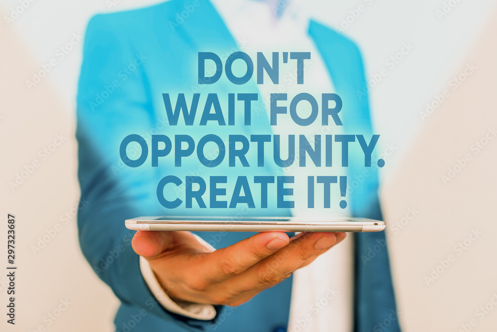 Poster writing note showing don t wait for opportunity create it. business concept for work hard on yoursel