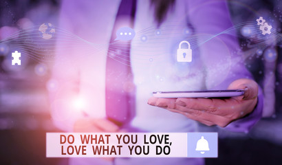 Text sign showing Do What You Love Love What You Do. Business photo text Pursue your dreams or passions in life Picture photo system network scheme modern technology smart device