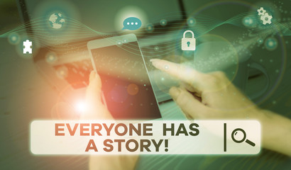Fototapeta premium Handwriting text Everyone Has A Story. Conceptual photo account of past events in someones life or career Picture photo system network scheme modern technology smart device