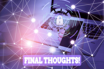 Text sign showing Final Thoughts. Business photo text the conclusion or last few sentences within your conclusion Picture photo system network scheme modern technology smart device