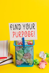 Conceptual hand writing showing Find Your Purpose. Concept meaning reason for something is done or for which still exists Trash bin crumpled paper clothespin office supplies yellow