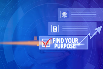 Conceptual hand writing showing Find Your Purpose. Concept meaning reason for something is done or...