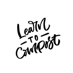 Hand lettering quote. The inscription: Learn to compost. Perfect design for greeting cards, posters, T-shirts, banners, print invitations.